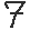 7